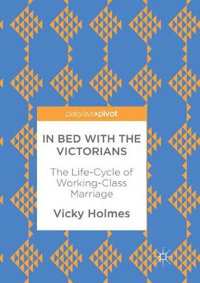 In Bed with the Victorians: The Life-Cycle of Working-Class Marriage (Paperback)