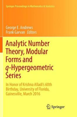 Analytic Number Theory, Modular Forms and q-Hypergeometric Series: In Honor of Krishna Alladi's 60th Birthday, University of Florida, Gainesville, March 2016 - Springer Proceedings in Mathematics & Statistics (Paperback)