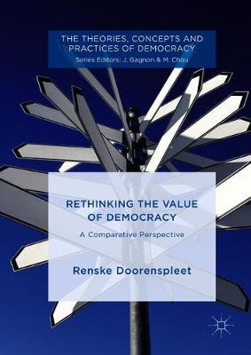 Rethinking the Value of Democracy: A Comparative Perspective - The Theories, Concepts and Practices of Democracy (Hardback)