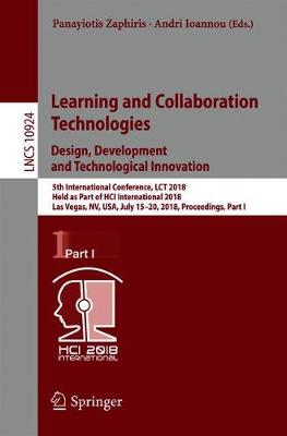 Learning and Collaboration Technologies. Design, Development and Technological Innovation: 5th International Conference, LCT 2018, Held as Part of HCI International 2018, Las Vegas, NV, USA, July 15-20, 2018, Proceedings, Part I - Information Systems and Applications, incl. Internet/Web, and HCI 10924 (Paperback)