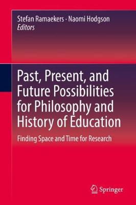 Past, Present, and Future Possibilities for Philosophy and History of Education: Finding Space and Time for Research (Hardback)