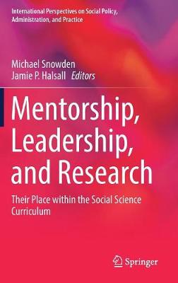 Mentorship, Leadership, and Research: Their Place within the Social Science Curriculum - International Perspectives on Social Policy, Administration, and Practice (Hardback)