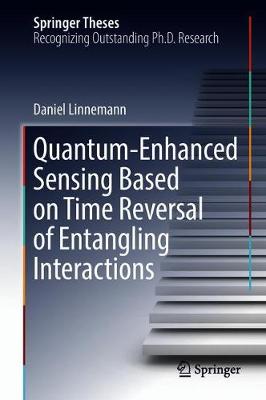 Quantum-Enhanced Sensing Based on Time Reversal of Entangling Interactions - Springer Theses (Hardback)
