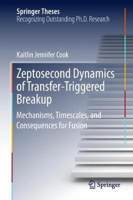 Zeptosecond Dynamics of Transfer-Triggered Breakup: Mechanisms, Timescales, and Consequences for Fusion - Springer Theses (Hardback)