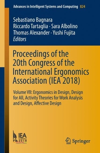 Proceedings of the 20th Congress of the International Ergonomics Association (IEA 2018): Volume VII: Ergonomics in Design, Design for All, Activity Theories for Work Analysis and Design, Affective Design - Advances in Intelligent Systems and Computing 824 (Paperback)