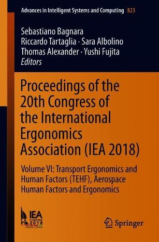 Proceedings of the 20th Congress of the International Ergonomics Association (IEA 2018): Volume VI: Transport Ergonomics and Human Factors (TEHF), Aerospace Human Factors and Ergonomics - Advances in Intelligent Systems and Computing 823 (Paperback)