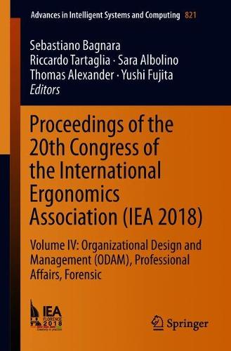 Proceedings of the 20th Congress of the International Ergonomics Association (IEA 2018): Volume IV: Organizational Design and Management (ODAM), Professional Affairs, Forensic - Advances in Intelligent Systems and Computing 821 (Paperback)