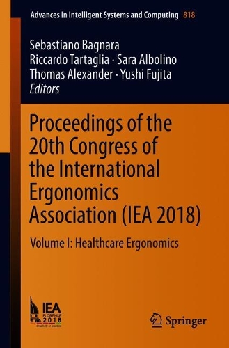 Proceedings of the 20th Congress of the International Ergonomics Association (IEA 2018): Volume I: Healthcare Ergonomics - Advances in Intelligent Systems and Computing 818 (Paperback)