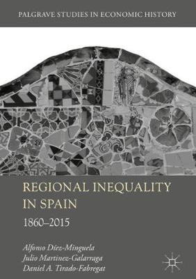 Regional Inequality in Spain: 1860-2015 - Palgrave Studies in Economic History (Hardback)