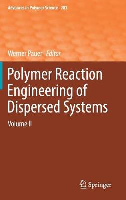 Polymer Reaction Engineering of Dispersed Systems: Volume II - Advances in Polymer Science 281 (Hardback)