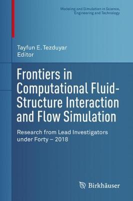 Frontiers in Computational Fluid-Structure Interaction and Flow Simulation: Research from Lead Investigators under Forty - 2018 - Modeling and Simulation in Science, Engineering and Technology (Hardback)