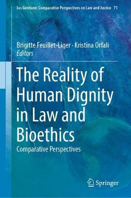 The Reality of Human Dignity in Law and Bioethics: Comparative Perspectives - Ius Gentium: Comparative Perspectives on Law and Justice 71 (Hardback)