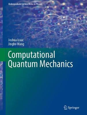 Computational Quantum Mechanics - Undergraduate Lecture Notes in Physics (Hardback)