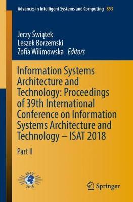 Information Systems Architecture and Technology: Proceedings of 39th International Conference on Information Systems Architecture and Technology - ISAT 2018: Part II - Advances in Intelligent Systems and Computing 853 (Paperback)