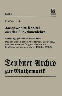 Ausgew�hlte Kapitel Aus Der Funktionenlehre: Vorlesung, Gehalten in Berlin 1886 Mit Der Akademischen Antrittsrede, Berlin 1857, Und Drei Weiteren Originalarbeiten Von K. Weierstrass Aus Den Jahren 1870 Bis 1880/86 (Paperback)