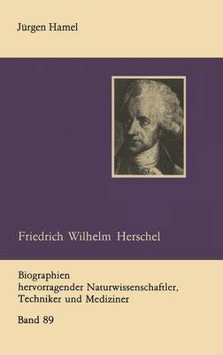 Friedrich Wilhelm Herschel - Biographie Hervorragender Naturwissenschaftler, Techniker und Mediziner 89 (Paperback)