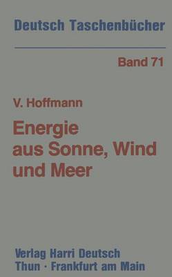 Energie Aus Sonne, Wind Und Meer: M�glichkeiten Und Grenzen Der Erneuerbaren Energiequellen - Deutsch-Taschenbucher (Paperback)
