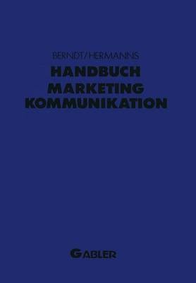 Handbuch Marketing-Kommunikation: Strategien -- Instrumente -- Perspektiven. Werbung -- Sales Promotions -- Public Relations -- Corporate Identity -- Sponsoring -- Product Placement -- Messen -- Persoenlicher Verkauf (Paperback)