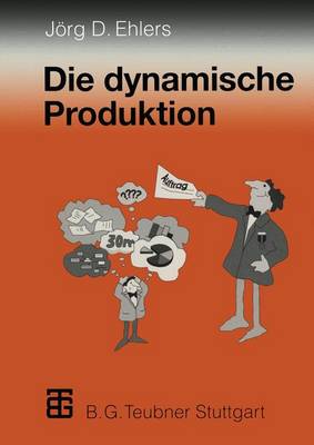 Die dynamische Produktion: Kundenorientierung von Fertigung und Beschaffung - der Weg zur Partnerschaft (Paperback)