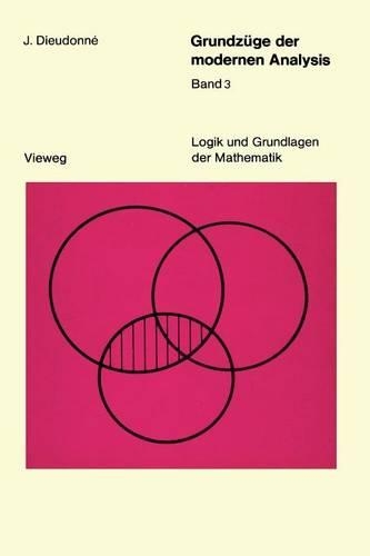 Grundzuge Der Modernen Analysis - Logik und Grundlagen der Mathematik 18 (Paperback)