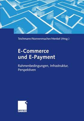 E-Commerce Und E-Payment: Rahmenbedingungen, Infrastruktur, Perspektiven (Paperback)
