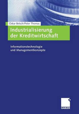 Industrialisierung Der Kreditwirtschaft: Informationstechnologie Und Managementkonzepte (Paperback)