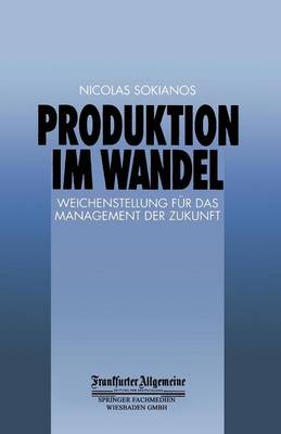 Produktion im Wandel: Weichenstellung fur das Management der Zukunft - FAZ - Gabler Edition (Paperback)