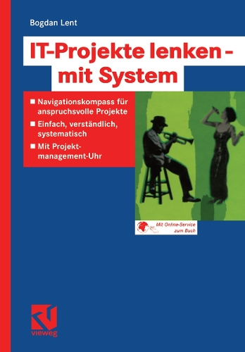 It-Projekte Lenken -- Mit System: Navigationskompass F r Anspruchsvolle Projekte -- Einfach, Verst ndlich, Systematisch -- Mit Projektmanagement-Uhr (Paperback)