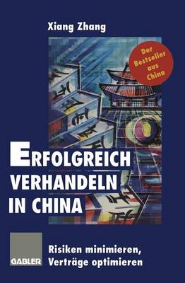 Erfolgreich Verhandeln in China: Risiken Minimieren, Vertr ge Optimieren (Paperback)