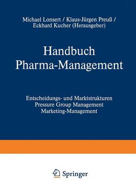 Handbuch Pharma-Management: Band 1 Entscheidungs- Und Marktstrukturen Pressure Group Management Marketing-Management / Band 2 Informationsmanagement Forschungs- Und Innovationsmanagement Human Resources Management Recht Und Management (Paperback)