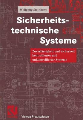 Sicherheitstechnische Systeme: Zuverl�ssigkeit Und Sicherheit Kontrollierter Und Unkontrollierter Systeme - Vieweg Praxiswissen (Paperback)