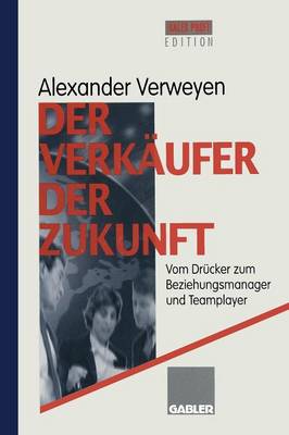 Der Verk ufer Der Zukunft: Vom Dr cker Zum Beziehungsmanager Und Teamplayer (Paperback)