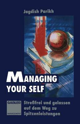 Managing Your Self: Stressfrei Und Gelassen Auf Dem Weg Zu Spitzenleistungen (Paperback)