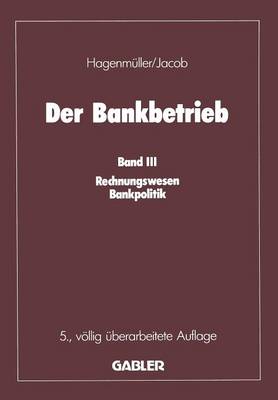 Der Bankbetrieb: Band III: Rechnungswesen Bankpolitik (Paperback)
