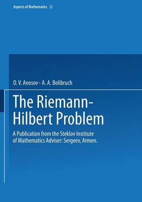 The Riemann-Hilbert Problem: A Publication from the Steklov Institute of Mathematics Adviser: Armen Sergeev - Aspects of Mathematics 22 (Paperback)