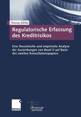 Regulatorische Erfassung Des Kreditrisikos: Eine Theoretische Und Empirische Analyse Der Auswirkungen Von Basel II Auf Basis Des Zweiten Konsultationspapiers - Schriftenreihe Des European Center for Financial Services (Paperback)