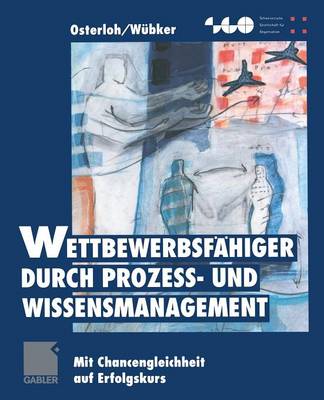 Wettbewerbsf higer Durch Proze - Und Wissensmanagement: Mit Chancengleichheit Auf Erfolgskurs - Schweizerische Gesellschaft F r Organisation Und Management (Paperback)