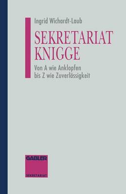 Sekretariat-Knigge: Von a Wie Anklopfen Bis Z Wie Zuverl ssigkeit (Paperback)