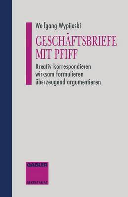 Gesch ftsbriefe Mit Pfiff: Kreativ Korrespondieren Wirksam Formulieren berzeugend Argumentieren (Paperback)