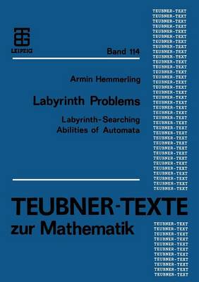 Labyrinth Problems: Labyrinth-Searching Abilities of Automata - Teubner-Texte Zur Mathematik 114 (Paperback)