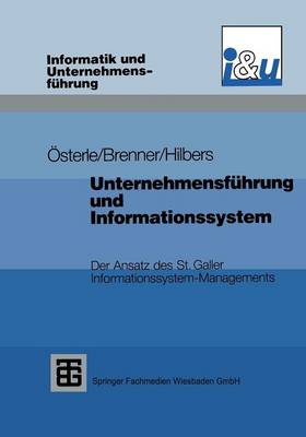 Unternehmensf�hrung Und Informationssystem: Der Ansatz Des St. Galler Informationssystem-Managements - Informatik Und Unternehmensfuhrung (Paperback)