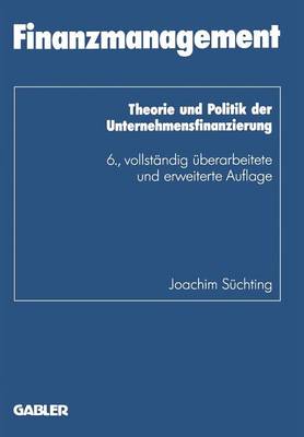 Finanzmanagement: Theorie Und Politik Der Unternehmensfinanzierung - Schriftenreihe Des Instituts Fur Kredit- Und Finanzwirtschaf 1 (Paperback)