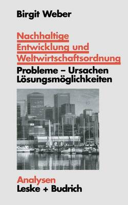 Nachhaltige Entwicklung Und Weltwirtschaftsordnung: Probleme, Ursachen L sungskonzepte. Ein Problemorientierter Lehrtext - Analysen 62 (Paperback)