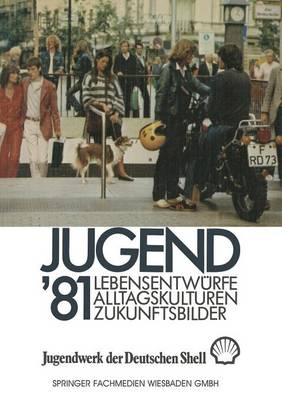 Jugend '81: Band 1 Lebensentw�rfe, Alltagskulturen, Zukunftsbilder (Paperback)