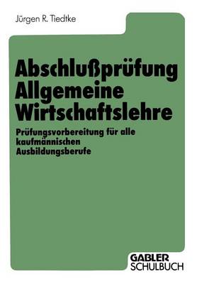 Abschluprufung Allgemeine Wirtschaftslehre: Prufungsvorbereitung Fur Alle Kaufmannischen Ausbildungsberufe (Paperback)