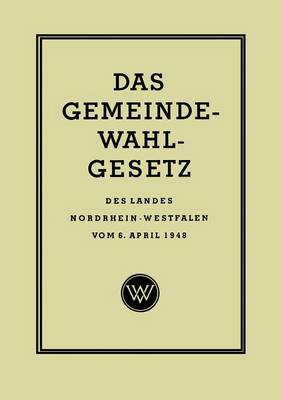 Das Gemeinde-Wahlgesetz Des Landes Nordrhein-Westfalen Vom 6. April 1948 (Paperback)