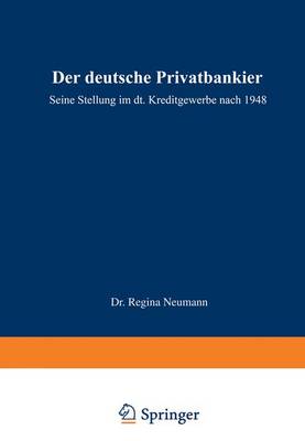 Der Deutsche Privatbankier: Seine Stellung Im Deutschen Kreditgewerbe Nach 1948 (Paperback)