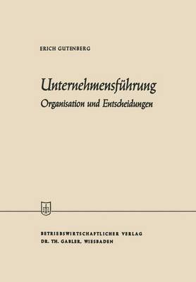 Unternehmensf hrung: Organisation Und Entscheidungen - Die Wirtschaftswissenschaften (Paperback)