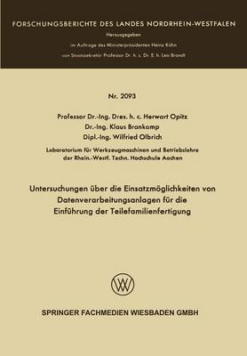 Untersuchungen UEber Die Einsatzmoeglichkeiten Von Datenverarbeitungsanlagen Fur Die Einfuhrung Der Teilefamilienfertigung - Forschungsberichte Des Landes Nordrhein-Westfalen 2093 (Paperback)