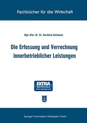 Die Erfassung Und Verrechnung Innerbetrieblicher Leistungen (Paperback)